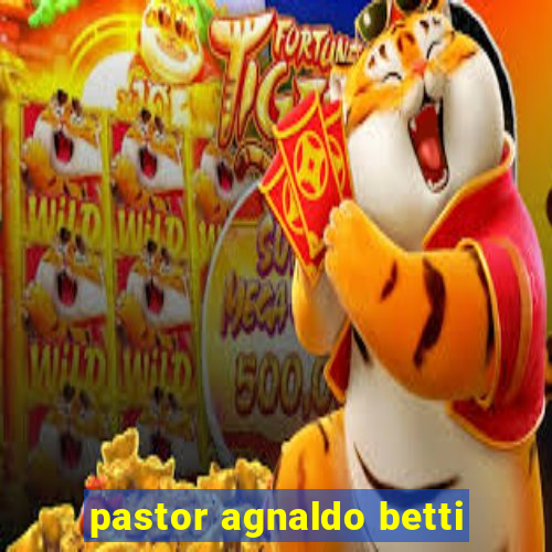 pastor agnaldo betti